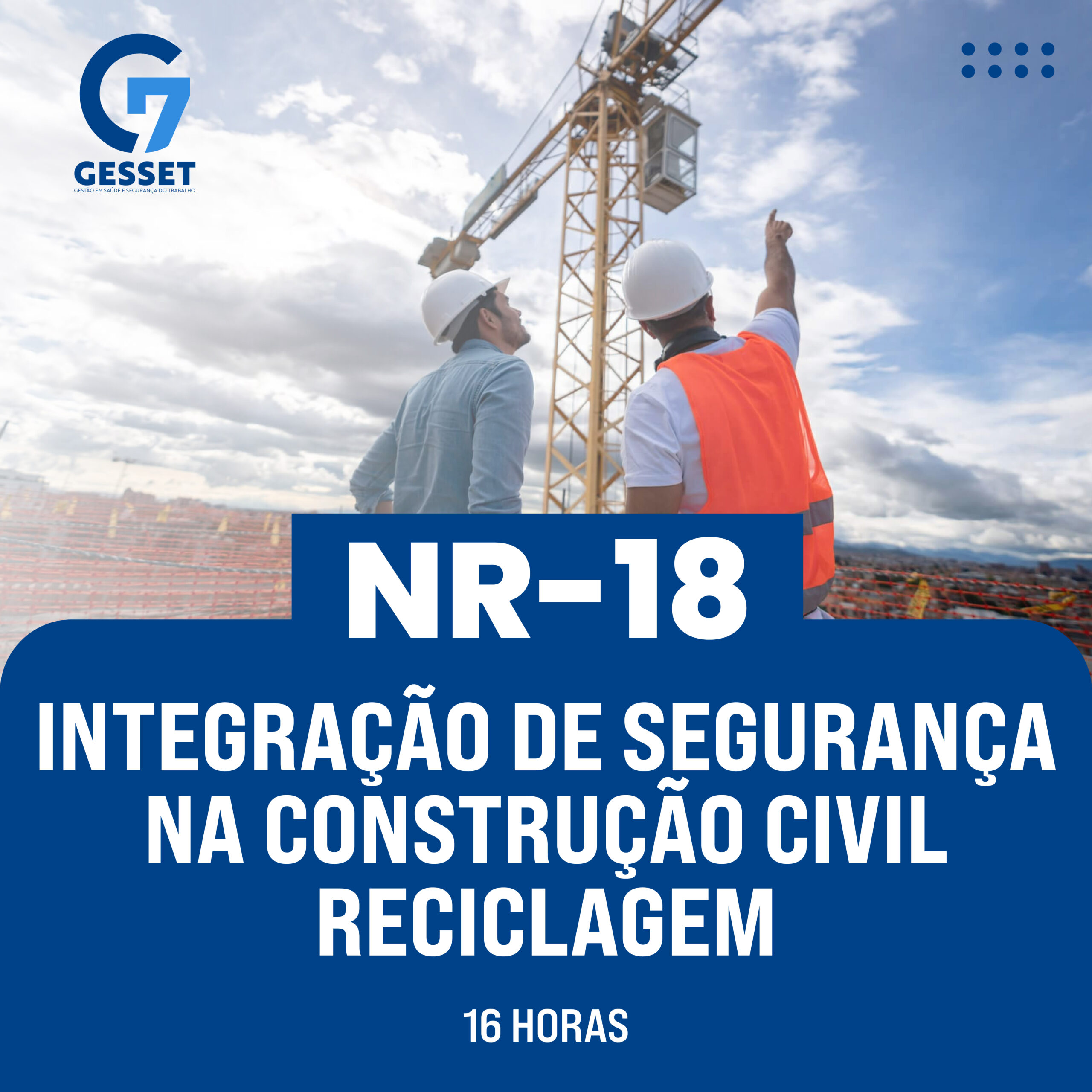 NR 18 — INTEGRAÇÃO DE SEGURANÇA NA CONSTRUÇÃO CIVIL — RECICLAGEM (16 Horas)